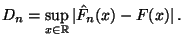 $\displaystyle D_n=\sup\limits _{x\in\mathbb{R}}\vert\hat F_n(x)-F(x)\vert\,.$