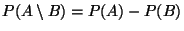 $ P(A\setminus B)=P(A)-P(B)$