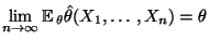 $ \lim\limits
_{n\to\infty}{\mathbb{E}\,}_\theta \hat\theta(X_1,\ldots,X_n)=\theta$