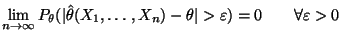 $\displaystyle \lim\limits _{n\to\infty}P_\theta
(\vert\hat\theta(X_1,\ldots,X_n)-\theta\vert>\varepsilon)= 0\qquad\forall
\varepsilon>0
$