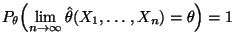 $\displaystyle P_\theta
\Bigl(\lim\limits_{n\to\infty}\hat\theta(X_1,\ldots,X_n)=\theta\Bigr)=1
$