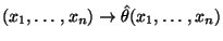 $\displaystyle (x_1,\ldots,x_n)\to\hat\theta(x_1,\ldots,x_n)
$