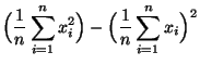 $\displaystyle \Bigl(\frac{1}{n}\sum\limits _{i=1}^n x_i^2\Bigr)
- \Bigl(\frac{1}{n}\sum\limits _{i=1}^n x_i\Bigr)^2$