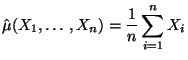 $\displaystyle \hat\mu(X_1,\ldots,X_n) = \frac{1}{n}\sum\limits _{i=1}^n X_i$