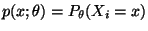 $ p(x;\theta)=P_\theta(X_i=x)$