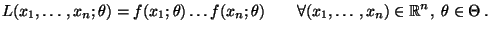 $\displaystyle L(x_1,\ldots,x_n;\theta)=f(x_1;\theta)\ldots f(x_n;\theta)\qquad\forall (x_1,\ldots,x_n)\in\mathbb{R}^n,\;\theta\in\Theta\,.$