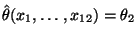 $ \hat\theta(x_1,\ldots,x_{12})=\theta_2$