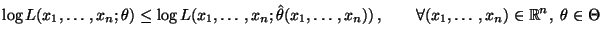 $\displaystyle \log L(x_1,\ldots,x_n;\theta)\le \log L(x_1,\ldots,x_n;\hat\theta...
...,\ldots,x_n))\,,\qquad\forall (x_1,\ldots,x_n)\in\mathbb{R}^n,\;\theta\in\Theta$