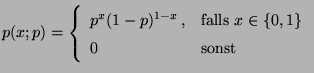 $\displaystyle p(x;p)=\left\{\begin{array}{ll}
p^x(1-p)^{1-x}\,,&\mbox{falls $x\in\{0,1\}$}\\
0 & \mbox{sonst}
\end{array}\right.
$