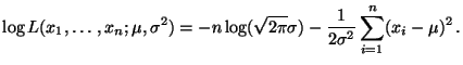 $\displaystyle \log
L(x_1,\ldots,x_n;\mu,\sigma^2)=-n\log(\sqrt{2\pi}\sigma)
-\frac{1}{2\sigma^2}\sum\limits _{i=1}^n (x_i-\mu)^2\,.
$