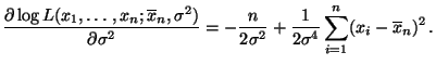 $\displaystyle \frac{\partial \log
L(x_1,\ldots,x_n;\overline x_n,\sigma^2)}{\pa...
...}{2\sigma^2}
+\frac{1}{2\sigma^4}\sum\limits _{i=1}^n (x_i-\overline x_n)^2\,.
$