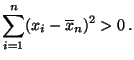$\displaystyle \sum\limits _{i=1}^n (x_i-\overline x_n)^2>0\,.
$