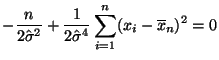 $\displaystyle -\frac{n}{2\hat\sigma^2}
+\frac{1}{2\hat\sigma^4}\sum\limits _{i=1}^n (x_i-\overline x_n)^2
= 0
$