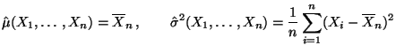 $\displaystyle \hat\mu(X_1,\ldots,X_n)=\overline X_n\,,\qquad
\hat\sigma^2(X_1,\ldots,X_n)
=\frac{1}{n}\sum\limits _{i=1}^n(X_i-\overline X_n)^2
$