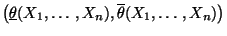 $ \bigl(\underline\theta(X_1,\ldots,X_n),\overline\theta(X_1,\ldots,X_n)\bigr)$