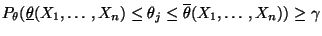 $\displaystyle P_\theta (\underline\theta(X_1,\ldots,X_n)\le\theta_j\le\overline\theta(X_1,\ldots,X_n)) \ge\gamma$