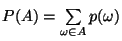 $ P(A)=\sum\limits _{\omega \in A}p(\omega )$