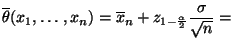 $\displaystyle \overline\theta(x_1,\ldots,x_n)=\overline x_n+z_{1-\frac{\alpha
}{2}}\frac{\sigma }{\sqrt{n}}=$