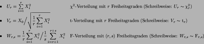 \begin{displaymath}
\begin{array}{lll}
\bullet & U_r=\sum\limits ^r_{i=1}X_i^2 &...
...eitsgraden (Schreibweise:
$W_{r,s}\sim$ F$_{r,s}$)}
\end{array}\end{displaymath}