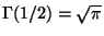 $ \Gamma(1/2)=\sqrt{\pi}$