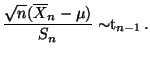 $\displaystyle \mbox{$\displaystyle\frac{\sqrt{n}(\overline X_n-\mu )}{S_n}\sim$t$_{n-1}\,.$}$