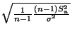 $ \sqrt{\frac{1}{n-1}\frac{(n-1)S^2_n}{\sigma^2}}$