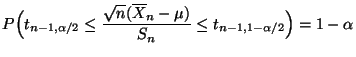 $\displaystyle P\Bigl(t_{n-1,\alpha/2}\le\frac{\sqrt{n}(\overline X_n-\mu )}{S_n}\le t_{n-1,1-\alpha/2}\Bigr)=1-\alpha$