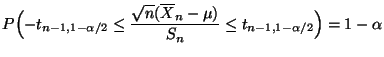 $\displaystyle P\Bigl(-t_{n-1,1-\alpha/2}\le\frac{\sqrt{n}(\overline X_n-\mu
)}{S_n}\le t_{n-1,1-\alpha/2}\Bigr)=1-\alpha
$