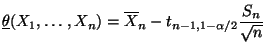 $\displaystyle \underline\theta(X_1,\ldots,X_n)=\overline X_n-t_{n-1,1-\alpha/2}\frac{S_n}{\sqrt{n}}$