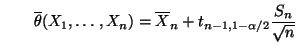 $\displaystyle \qquad \overline\theta(X_1,\ldots,X_n)=\overline X_n+t_{n-1,1-\alpha/2}\frac{S_n}{\sqrt{n}}$
