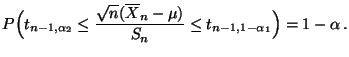 $\displaystyle P\Bigl(t_{n-1,\alpha_2}\le\frac{\sqrt{n}(\overline X_n-\mu )}{S_n}\le t_{n-1,1-\alpha_1}\Bigr)=1-\alpha\,.$