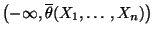 $ \bigl(-\infty,\overline\theta(X_1,\ldots,X_n)\bigr)$