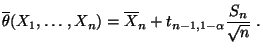 $\displaystyle \overline\theta(X_1,\ldots,X_n)=\overline
X_n+t_{n-1,1-\alpha}\frac{S_n}{\sqrt{n}}\;.
$