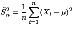 $\displaystyle \tilde S_n^2=\frac{1}{n}\sum\limits _ {i=1}^n(X_i-\mu)^2\,.
$