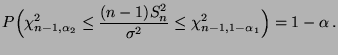 $\displaystyle P\Bigl(\chi^2_{n-1,\alpha_2}\le\frac{(n-1)S_n^2}{\sigma^2}\le \chi^2_{n-1,1-\alpha_1}\Bigr)=1-\alpha\,.$