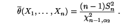 $\displaystyle \qquad \overline\theta(X_1,\ldots,X_n)=\frac{(n-1)S_n^2}{\chi^2_{n-1,\alpha_2}}\;.$