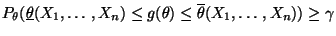 $\displaystyle P_\theta (\underline\theta(X_1,\ldots,X_n)\le g(\theta)\le\overline\theta(X_1,\ldots,X_n)) \ge\gamma$