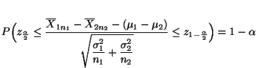 $\displaystyle P\Bigl(z_{\frac{\alpha}{2}}\leq
\frac{\overline X_{1n_1}-\overlin...
...1^2}{n_1}+\frac{\sigma_2^2}{n_2}}}\leq
z_{1-\frac{\alpha}{2}}\Bigr) = 1-\alpha
$