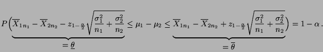 $\displaystyle P\Bigl(\underbrace{\overline X_{1n_1}-\overline
X_{2n_2}-z_{1-\fr...
...+\frac{\sigma_2^2}{n_2}}}_{
\displaystyle=\overline\theta}\Bigr)
= 1-\alpha\,.
$