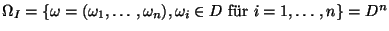 $ \Omega _{I}=\left\{ {\omega }=(\omega _{1},\ldots ,\omega _{n}),\omega _{i}\in D\textrm{ fr }i=1,\ldots ,n\right\} =D^{n}$