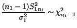 $\displaystyle \frac{(n_1-1)S^2_{1n_1}}{\sigma_1^2}\sim\chi^2_{n_1-1}$