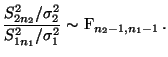 $\displaystyle \mbox{$\displaystyle\frac{S^2_{2n_2}/\sigma^2_2}{S^2_{1n_1}/\sigma^2_1}\sim$
F$_{n_2-1,n_1-1}$\,.}$