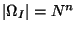 $ \left\vert \Omega _{I}\right\vert =N^{n}$