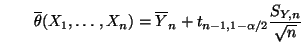 $\displaystyle \qquad \overline\theta(X_1,\ldots,X_n)=\overline Y_n+t_{n-1,1-\alpha/2}\frac{S_{Y,n}}{\sqrt{n}}$