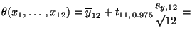 $\displaystyle \overline\theta(x_1,\ldots,x_{12}) =\overline y_{12}+t_{11,\,
0.975}\frac{s_{y,12}}{\sqrt{12}}=$