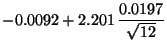 $\displaystyle \displaystyle
-0.0092+2.201\,\frac{0.0197}{\sqrt{12}}$