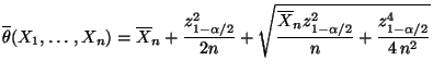 $\displaystyle \overline\theta(X_1,\ldots,X_n)=\overline
X_n+\frac{z^2_{1-\alpha...
...sqrt{\frac{\overline X_n
z^2_{1-\alpha/2}}{n}+\frac{z^4_{1-\alpha/2}}{4\,n^2}}
$