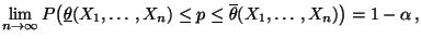 $\displaystyle \lim\limits _{n\to\infty}
P\bigl(\underline\theta(X_1,\ldots,X_n)\le
p\le\overline\theta(X_1,\ldots,X_n) \bigr)=1-\alpha\,,
$