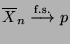 $\displaystyle \overline X_n \overset{\textrm{f.s.}}{\longrightarrow} p
$
