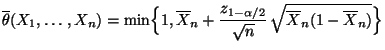 $\displaystyle \overline\theta(X_1,\ldots,X_n)=
\min\Bigl\{1,\overline
X_n+\frac{z_{1-\alpha/2}}{\sqrt{n}}\,\sqrt{\overline
X_n(1-\overline X_n)}\Bigr\}
$